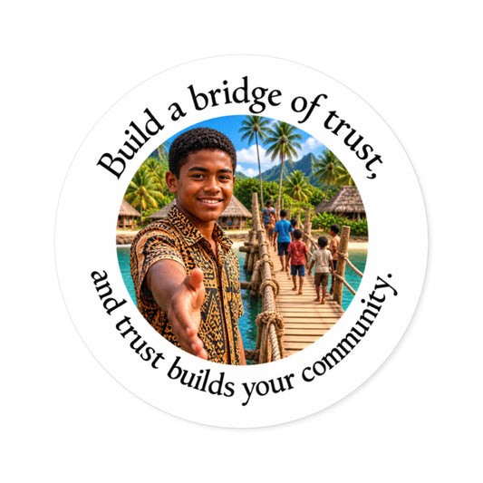 Build a bridge of trust, and trust builds your community. - Round Sticker