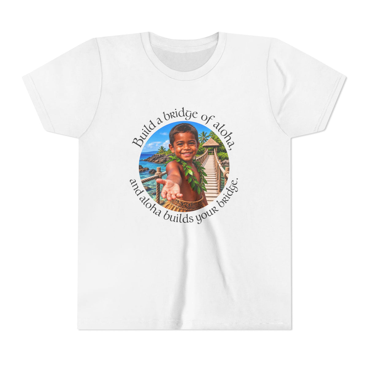 Build a bridge of aloha, and aloha builds your bridge. - Youth Short Sleeve Tee