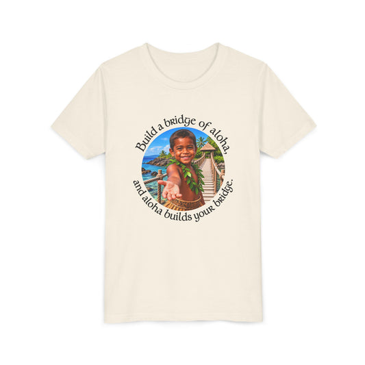 Build a bridge of aloha, and aloha builds your bridge. - Youth Short Sleeve Tee